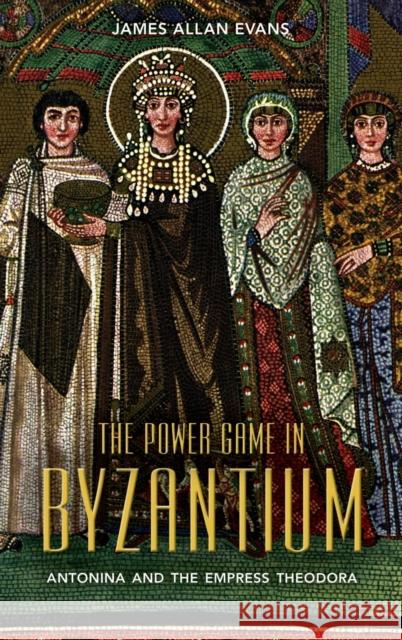 The Power Game in Byzantium Evans, James Allan 9781441140784