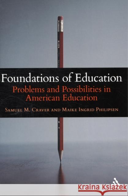 Foundations of Education: Problems and Possibilities in American Education Craver, Samuel M. 9781441140951 0