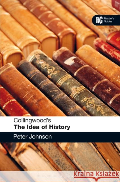 Collingwood's the Idea of History: A Reader's Guide Johnson, Peter 9781441141774