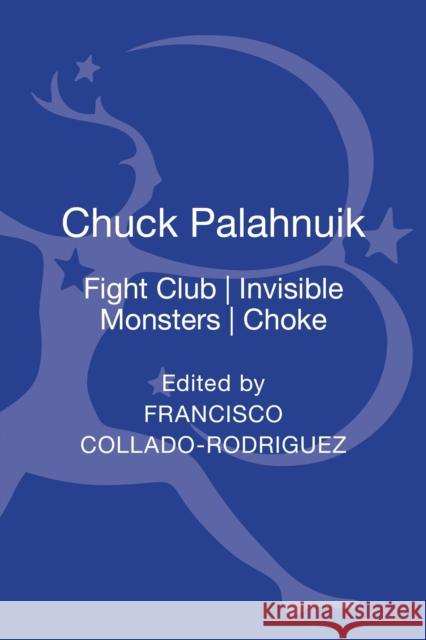 Chuck Palahniuk : Fight Club, Invisible Monsters, Choke Francisco Collado-Rodriguez 9781441141941 Continuum