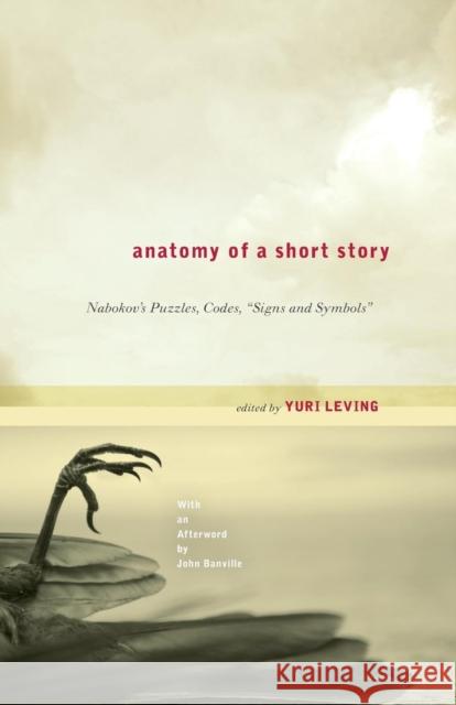 Anatomy of a Short Story: Nabokov's Puzzles, Codes, Signs and Symbols Leving, Yuri 9781441142634