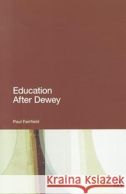 Education After Dewey Paul Fairfield 9781441142733