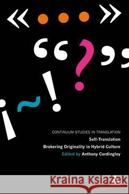 Self-Translation: Brokering Originality in Hybrid Culture Anthony Cordingley 9781441142894 0