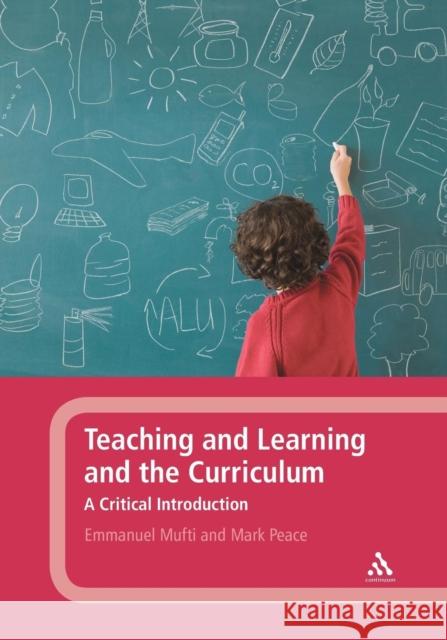 Teaching and Learning and the Curriculum Mufti, Emmanuel 9781441143518 0