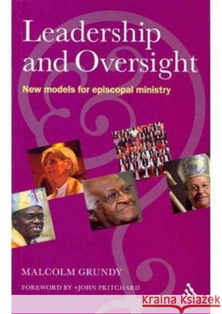 Leadership and Oversight: New Models for Episcopal Ministry Grundy, Malcolm 9781441144010 0