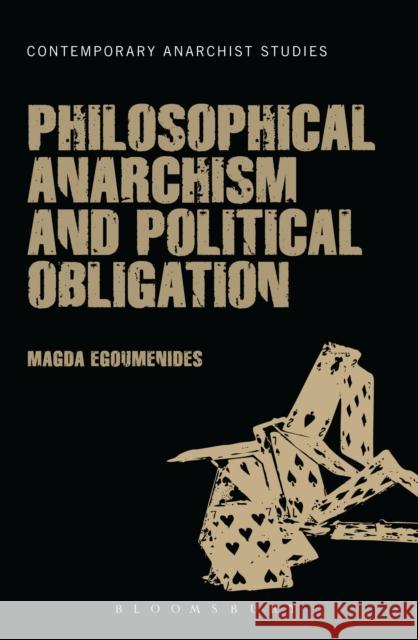 Philosophical Anarchism and Political Obligation Magda Egoumenides 9781441144119 Bloomsbury Academic