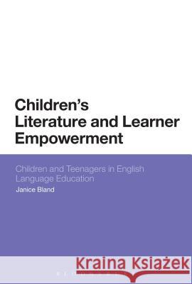 Children's Literature and Learner Empowerment: Children and Teenagers in English Language Education Bland, Janice 9781441144416