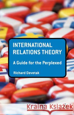 International Relations Theory: A Guide for the Perplexed Richard Devetak 9781441144799 Continuum