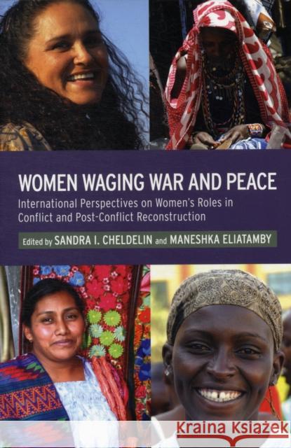 Women Waging War and Peace: International Perspectives of Women's Roles in Conflict and Post-Conflict Reconstruction Cheldelin, Sandra I. 9781441144935 0