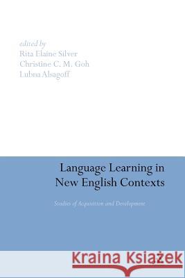 Language Learning in New English Contexts: Studies of Acquisition and Development Silver, Rita Elaine 9781441145055 Continuum