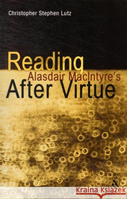 Reading Alasdair Macintyre's After Virtue Lutz, Christopher Stephen 9781441145079