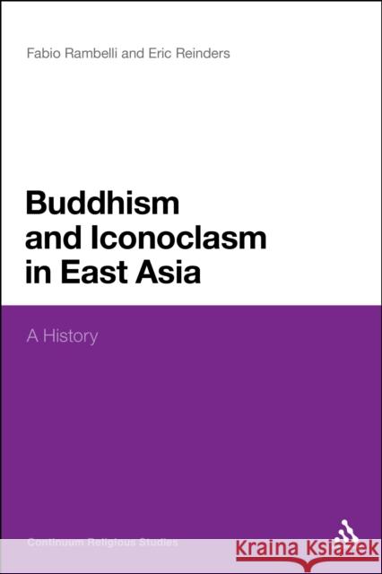 Buddhism and Iconoclasm in East Asia: A History Rambelli, Fabio 9781441145093 0