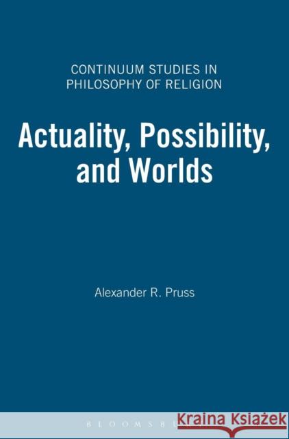 Actuality, Possibility, and Worlds Pruss, Alexander R. 9781441145161