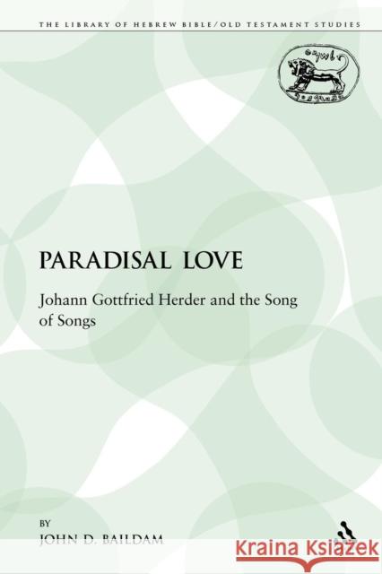 Paradisal Love: Johann Gottfried Herder and the Song of Songs Baildam, John D. 9781441145338