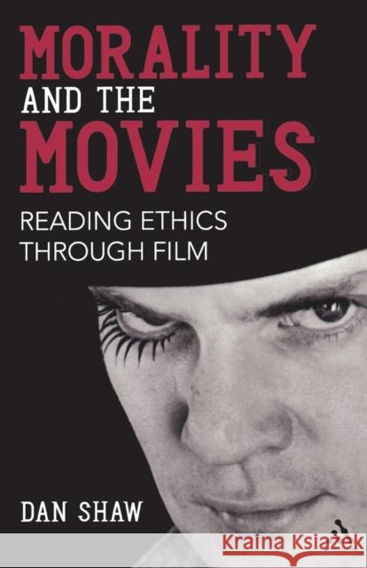 Morality and the Movies: Reading Ethics Through Film Shaw, Dan 9781441145413 0