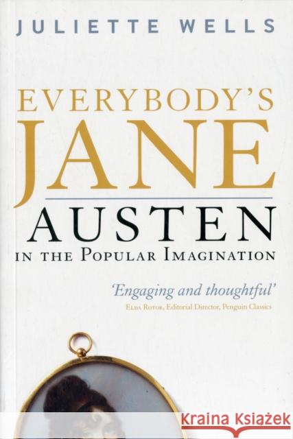 Everybody's Jane: Austen in the Popular Imagination Wells, Juliette 9781441145543 0