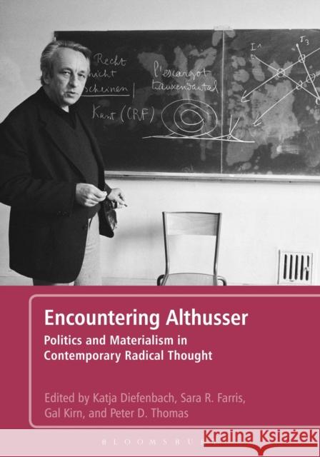 Encountering Althusser: Politics and Materialism in Contemporary Radical Thought Diefenbach, Katja 9781441146366 Continuum