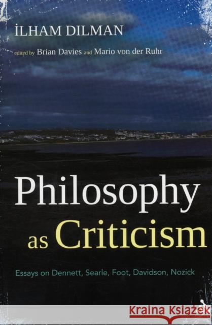 Philosophy as Criticism: Essays on Dennett, Searle, Foot, Davidson, Nozick Dilman, Ilham 9781441146915