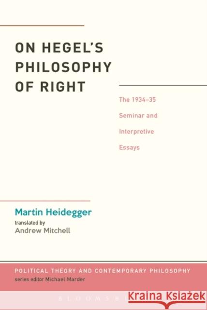 On Hegel's Philosophy of Right: The 1934-35 Seminar and Interpretive Essays Heidegger, Martin 9781441149060 Bloomsbury Academic