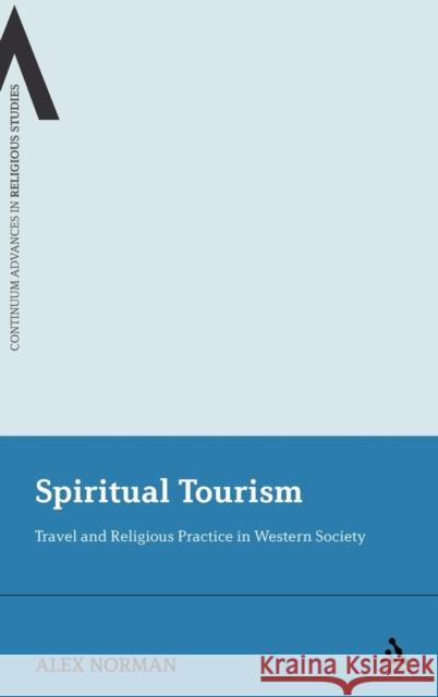 Spiritual Tourism: Travel and Religious Practice in Western Society Norman, Alex 9781441150448