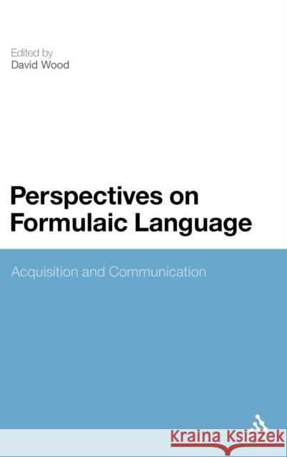 Perspectives on Formulaic Language: Acquisition and Communication Wood, David 9781441150479