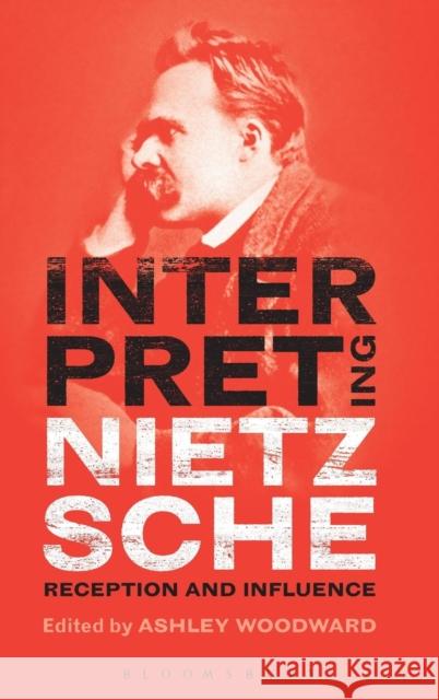 Interpreting Nietzsche: Reception and Influence Woodward, Ashley 9781441152411