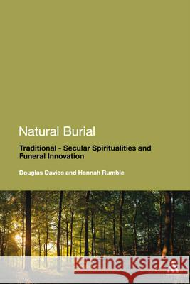 Natural Burial : Traditional - Secular Spiritualities and Funeral Innovation Douglas Davies 9781441152787