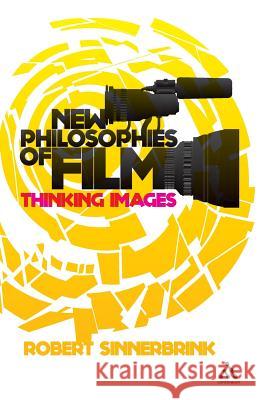 New Philosophies of Film: Thinking Images Sinnerbrink, Robert 9781441153432 0