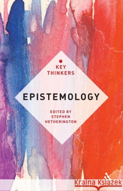 Epistemology: The Key Thinkers Hetherington, Stephen 9781441153968