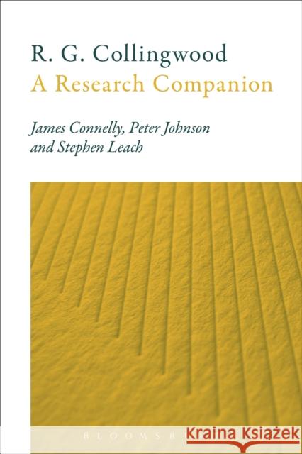 R. G. Collingwood: A Research Companion Professor James Connelly (University of Hull, UK), Dr Peter Johnson (University of Southampton, UK), Dr Stephen Leach (K 9781441154125