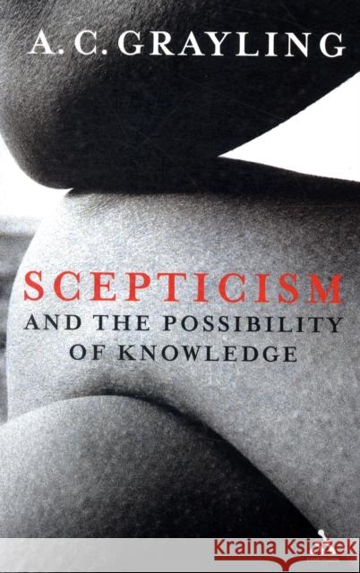 Scepticism and the Possibility of Knowledge A C Grayling 9781441154361 0