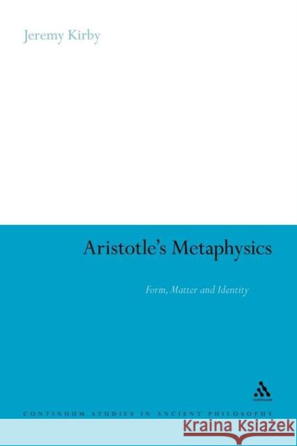 Aristotle's Metaphysics: Form, Matter and Identity Kirby, Jeremy 9781441154613 Continuum