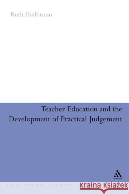 Teacher Education and the Development of Practical Judgement Ruth Heilbronn Ruth Heilbronn 9781441154712
