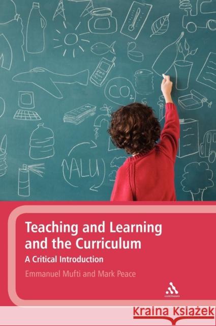 Teaching and Learning and the Curriculum: A Critical Introduction Mufti, Emmanuel 9781441154842 0