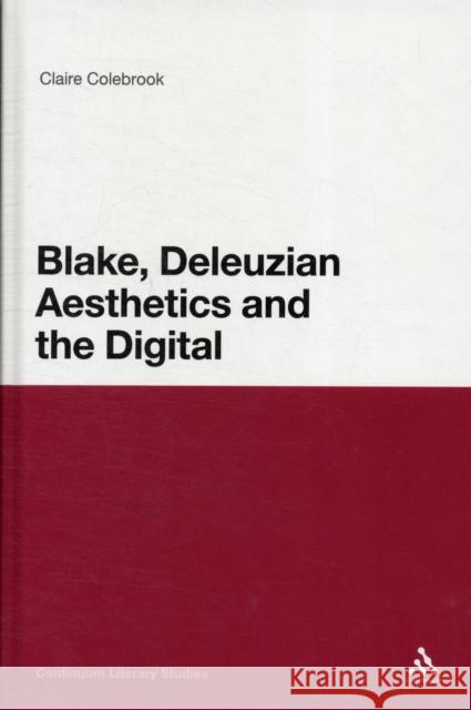 Blake, Deleuzian Aesthetics, and the Digital Colebrook, Claire 9781441155337