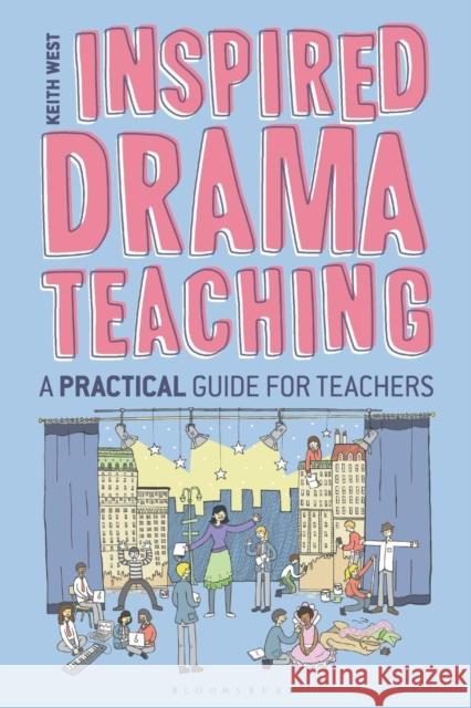 Inspired Drama Teaching: A Practical Guide for Teachers West, Keith 9781441155818