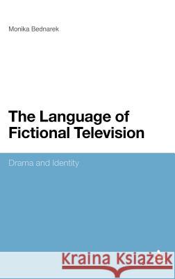 The Language of Fictional Television: Drama and Identity Bednarek, Monika 9781441155856