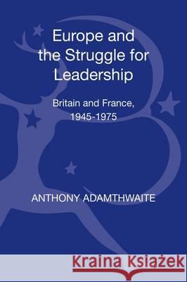 Britain, France and Europe, 1945-1975: The Elusive Alliance Adamthwaite, Anthony 9781441156525 Bloomsbury Academic