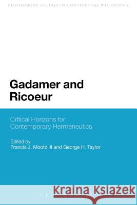 Gadamer and Ricoeur: Critical Horizons for Contemporary Hermeneutics Mootz III, Francis J. 9781441156853