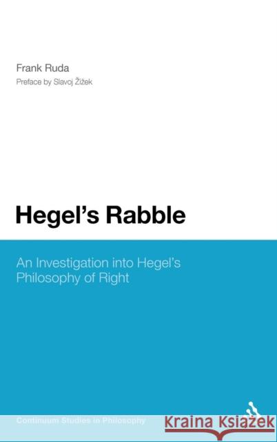 Hegel's Rabble: An Investigation Into Hegel's Philosophy of Right Ruda, Frank 9781441156938