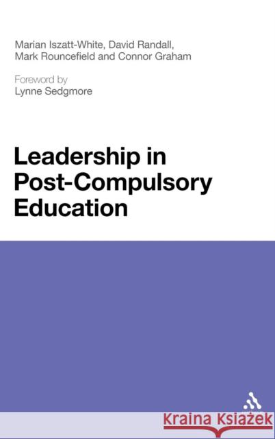 Leadership in Post-Compulsory Education Iszatt-White, Marian 9781441156990 Continuum