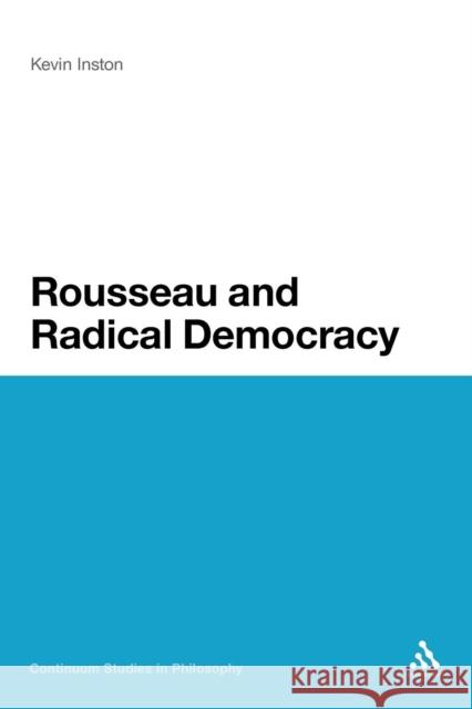 Rousseau and Radical Democracy Kevin Inston 9781441157812 Continuum