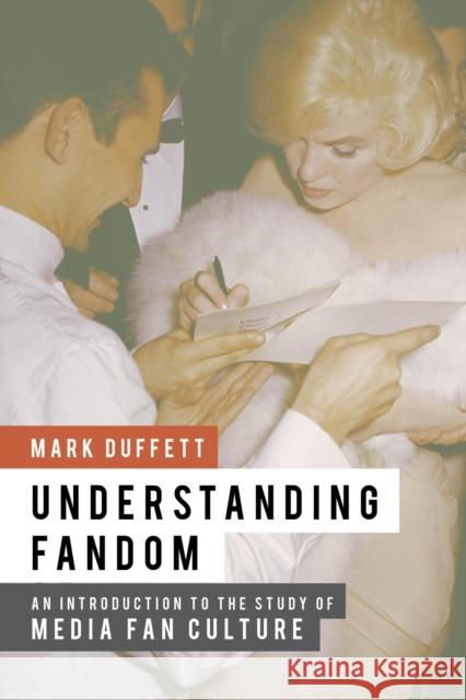 Understanding Fandom: An Introduction to the Study of Media Fan Culture Duffett, Mark 9781441158550