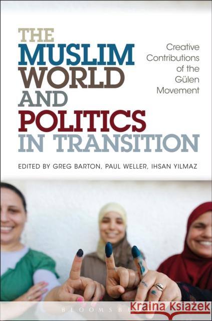 The Muslim World and Politics in Transition: Creative Contributions of the Gülen Movement Barton, Greg 9781441158734 Continuum