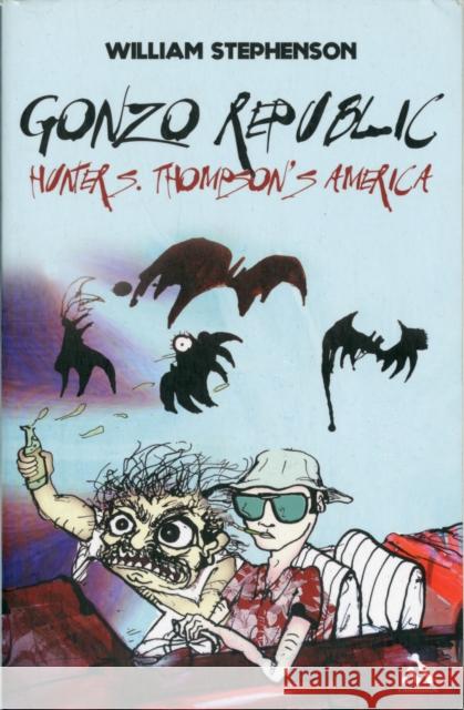 Gonzo Republic: Hunter S. Thompson's America Stephenson, William 9781441159229