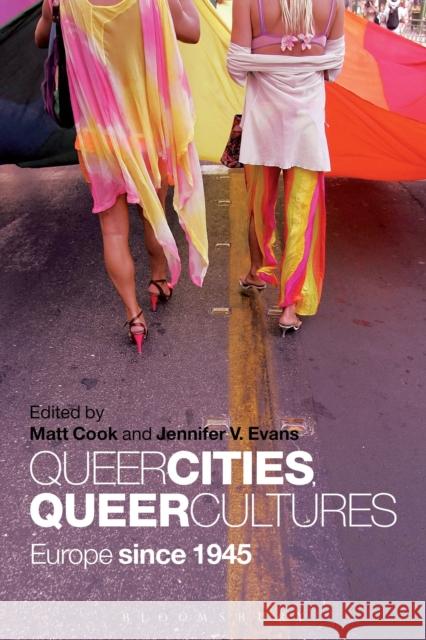 Queer Cities, Queer Cultures: Europe Since 1945 Evans, Jennifer V. 9781441159304
