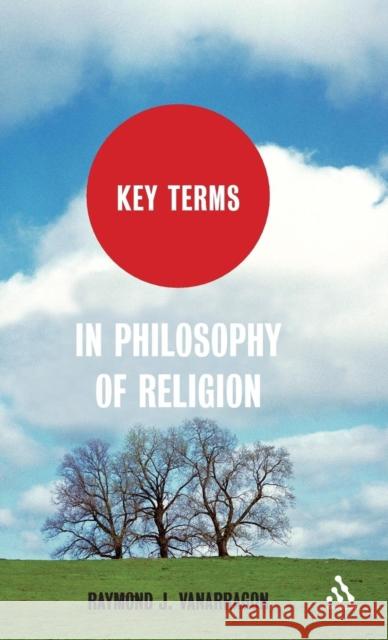 Key Terms in Philosophy of Religion Raymond J VanArragon 9781441160133