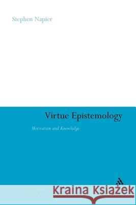 Virtue Epistemology: Motivation and Knowledge Napier, Stephen 9781441160584