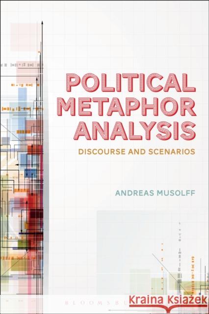 Political Metaphor Analysis: Discourse and Scenarios Musolff, Andreas 9781441160669 Bloomsbury Academic