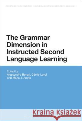 The Grammar Dimension in Instructed Second Language Learning Alessandro Benati 9781441162045 Bloomsbury Academic